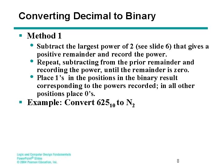 Converting Decimal to Binary § Method 1 • Subtract the largest power of 2