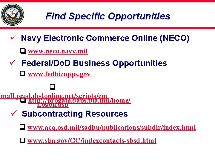 Find Specific Opportunities ü Navy Electronic Commerce Online (NECO) www. neco. navy. mil ü