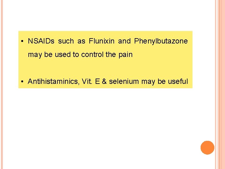  • NSAIDs such as Flunixin and Phenylbutazone may be used to control the