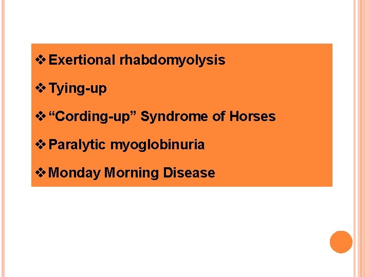 v Exertional rhabdomyolysis v Tying-up v “Cording-up” Syndrome of Horses v Paralytic myoglobinuria v