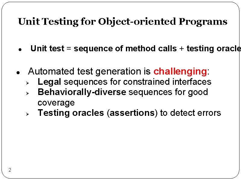 Unit Testing for Object-oriented Programs Unit test = sequence of method calls + testing