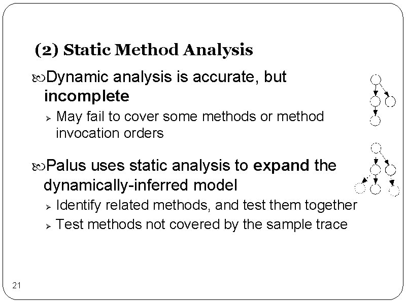 (2) Static Method Analysis Dynamic analysis is accurate, but incomplete Ø May fail to