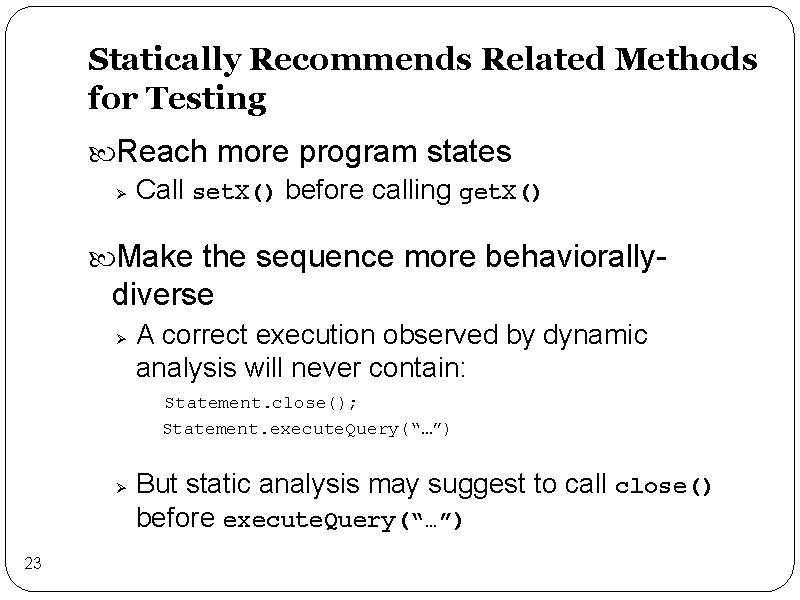 Statically Recommends Related Methods for Testing Reach more program states Ø Call set. X()