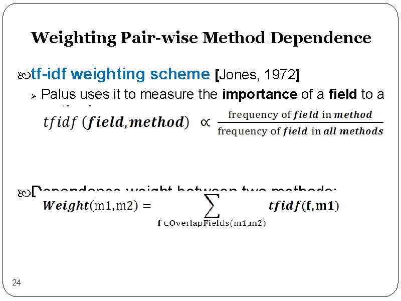Weighting Pair-wise Method Dependence tf-idf weighting scheme [Jones, 1972] Ø Palus uses it to