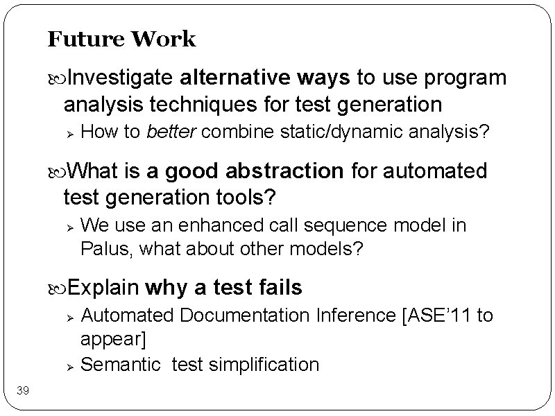 Future Work Investigate alternative ways to use program analysis techniques for test generation Ø