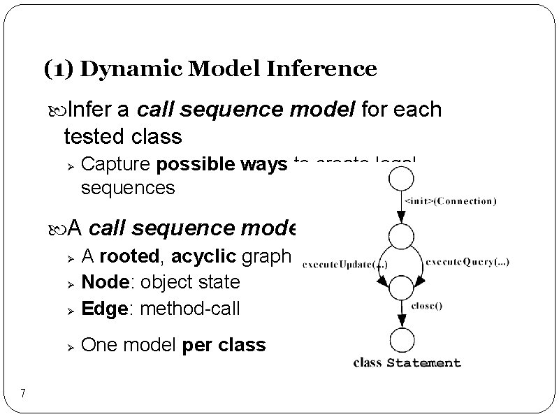 (1) Dynamic Model Inference Infer a call sequence model for each tested class Ø