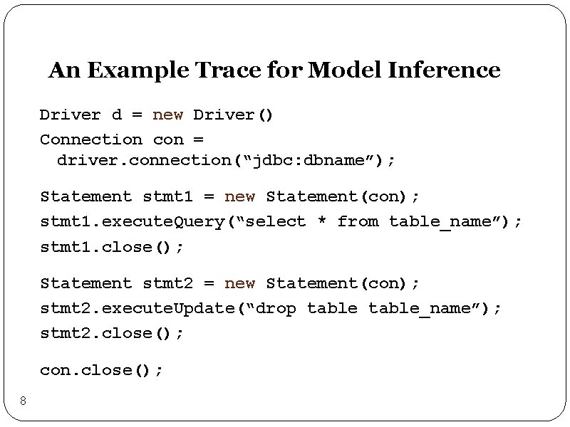 An Example Trace for Model Inference Driver d = new Driver() Connection con =