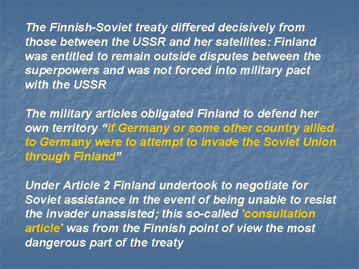 The Finnish-Soviet treaty differed decisively from those between the USSR and her satellites: Finland