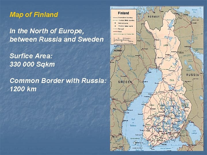 Map of Finland In the North of Europe, between Russia and Sweden Surfice Area: