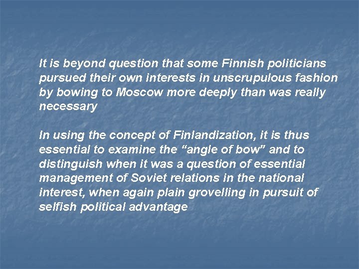 It is beyond question that some Finnish politicians pursued their own interests in unscrupulous