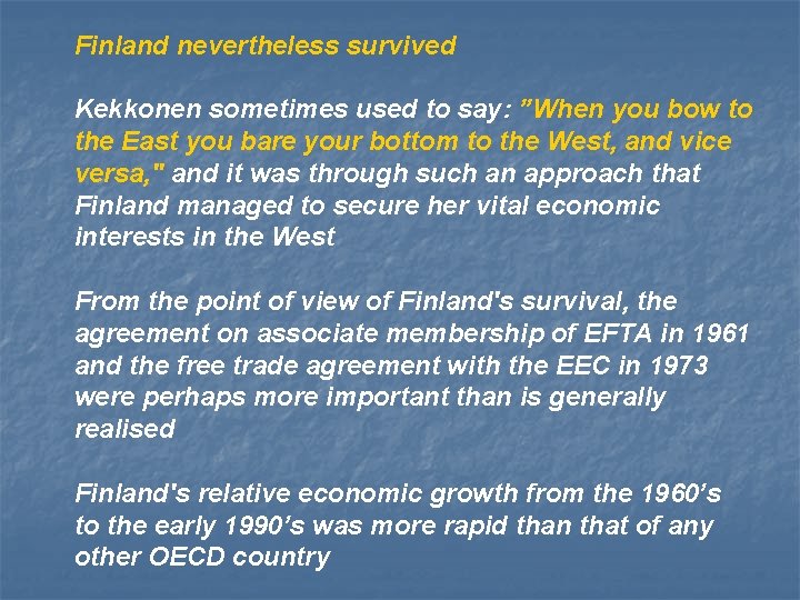 Finland nevertheless survived Kekkonen sometimes used to say: ”When you bow to the East