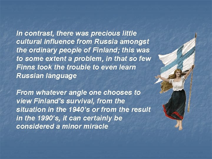 In contrast, there was precious little cultural influence from Russia amongst the ordinary people