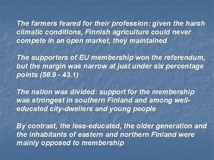 The farmers feared for their profession: given the harsh climatic conditions, Finnish agriculture could