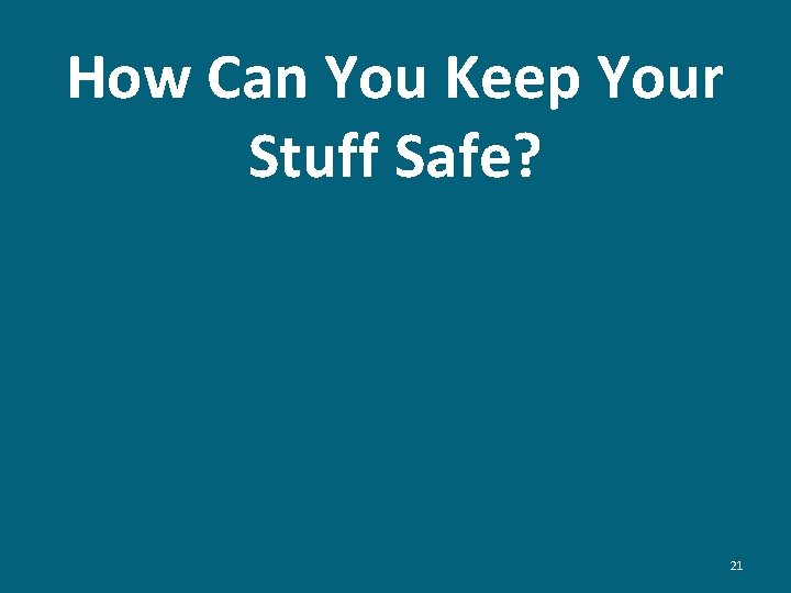 How Can You Keep Your Stuff Safe? 21 