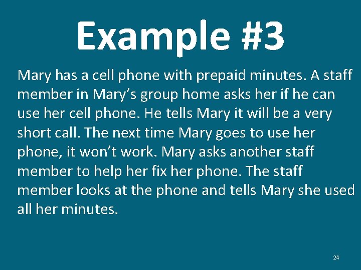Example #3 Mary has a cell phone with prepaid minutes. A staff member in