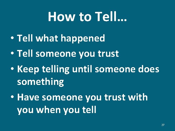 How to Tell… • Tell what happened • Tell someone you trust • Keep