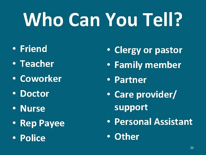 Who Can You Tell? • • Friend Teacher Coworker Doctor Nurse Rep Payee Police