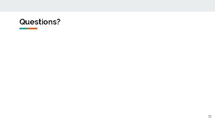 Questions? 23 