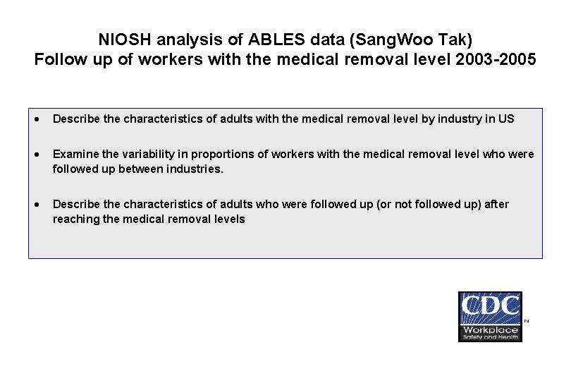 NIOSH analysis of ABLES data (Sang. Woo Tak) Follow up of workers with the