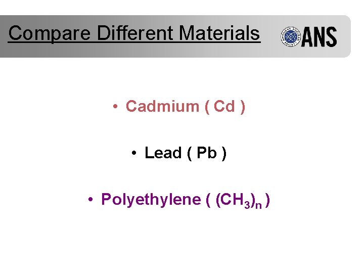 Compare Different Materials • Cadmium ( Cd ) • Lead ( Pb ) •