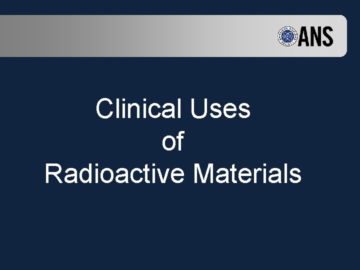 Clinical Uses of Radioactive Materials 