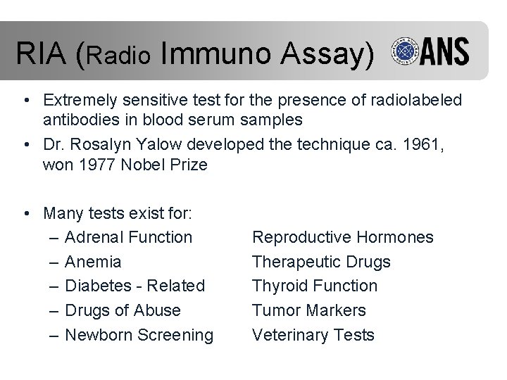 RIA (Radio Immuno Assay) • Extremely sensitive test for the presence of radiolabeled antibodies
