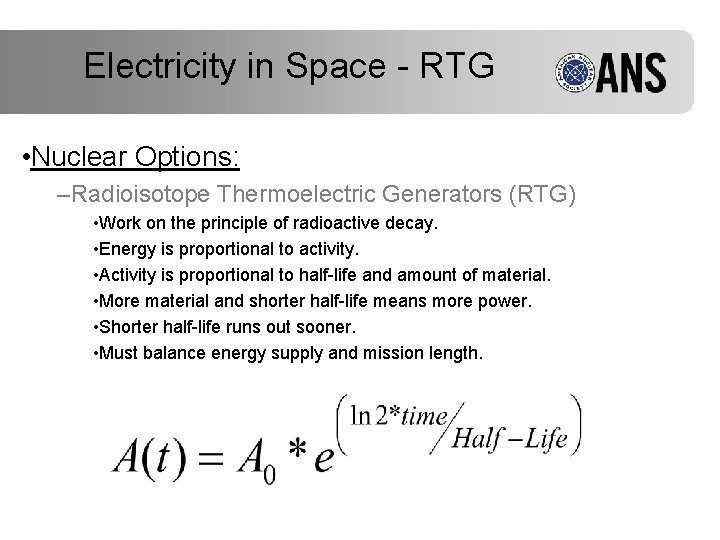 Electricity in Space - RTG • Nuclear Options: –Radioisotope Thermoelectric Generators (RTG) • Work