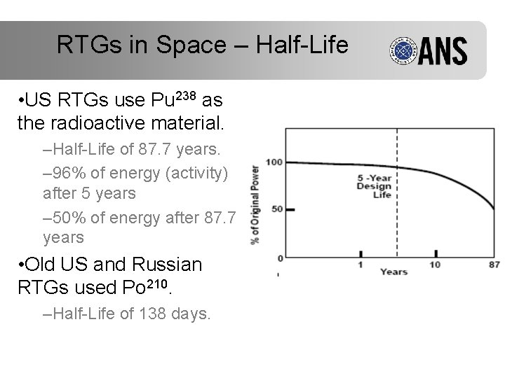 RTGs in Space – Half-Life • US RTGs use Pu 238 as the radioactive