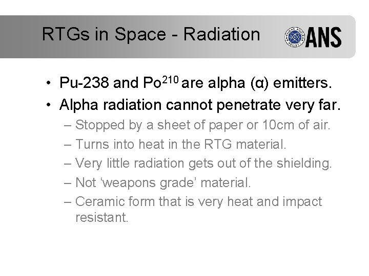 RTGs in Space - Radiation • Pu-238 and Po 210 are alpha (α) emitters.