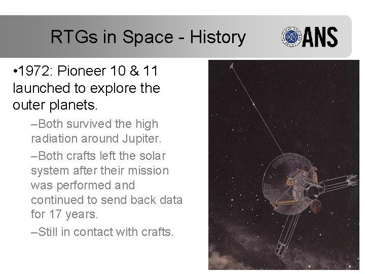 RTGs in Space - History • 1972: Pioneer 10 & 11 launched to explore