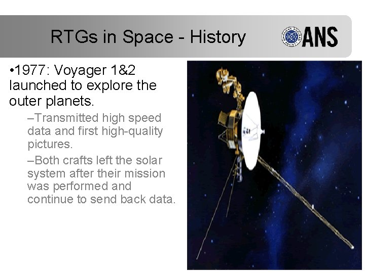 RTGs in Space - History • 1977: Voyager 1&2 launched to explore the outer