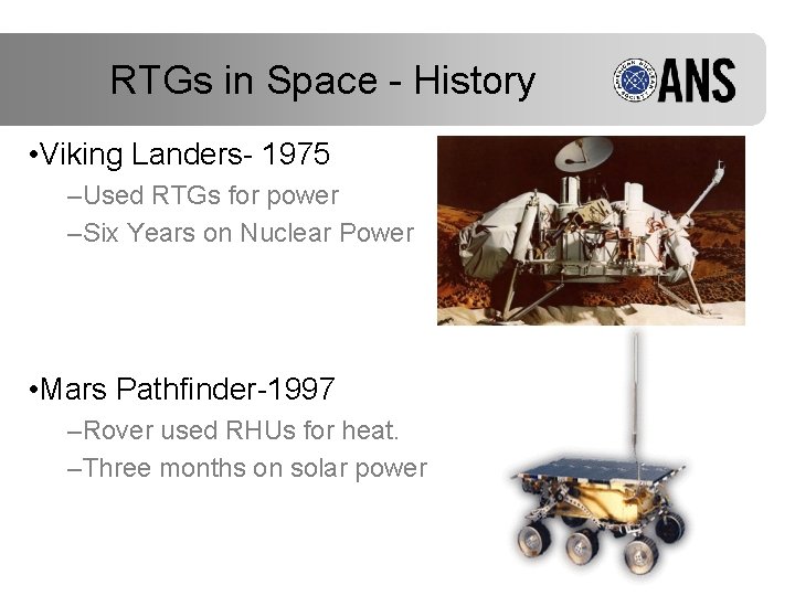 RTGs in Space - History • Viking Landers- 1975 –Used RTGs for power –Six