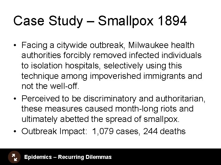 Case Study – Smallpox 1894 • Facing a citywide outbreak, Milwaukee health authorities forcibly