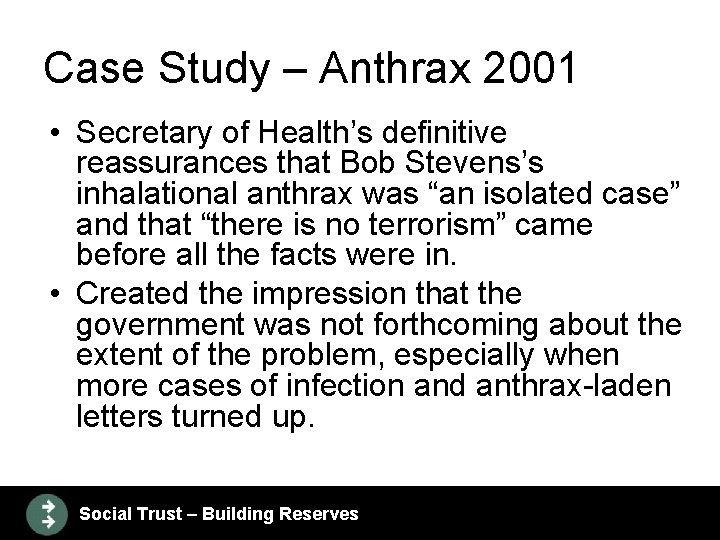 Case Study – Anthrax 2001 • Secretary of Health’s definitive reassurances that Bob Stevens’s