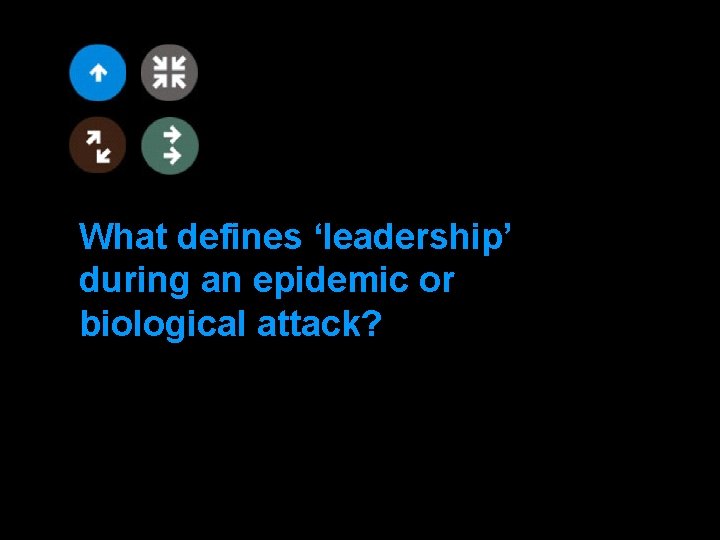 What defines ‘leadership’ during an epidemic or biological attack? 