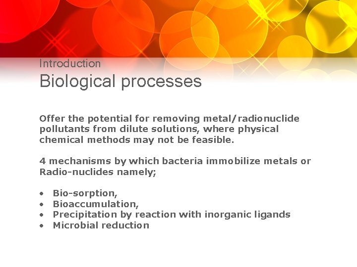 Introduction Biological processes Offer the potential for removing metal/radionuclide pollutants from dilute solutions, where