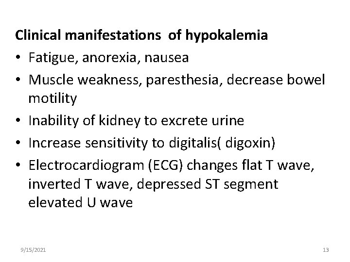Clinical manifestations of hypokalemia • Fatigue, anorexia, nausea • Muscle weakness, paresthesia, decrease bowel