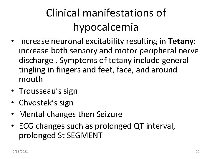 Clinical manifestations of hypocalcemia • Increase neuronal excitability resulting in Tetany: increase both sensory