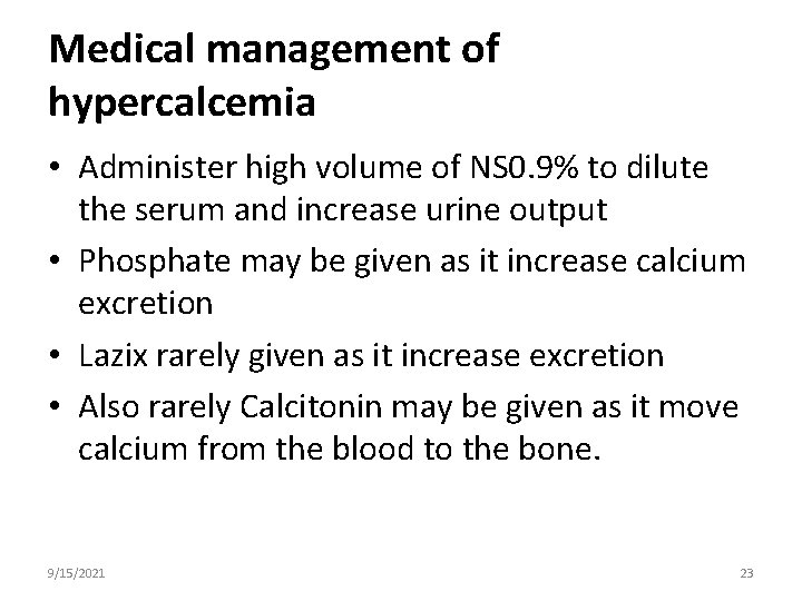 Medical management of hypercalcemia • Administer high volume of NS 0. 9% to dilute