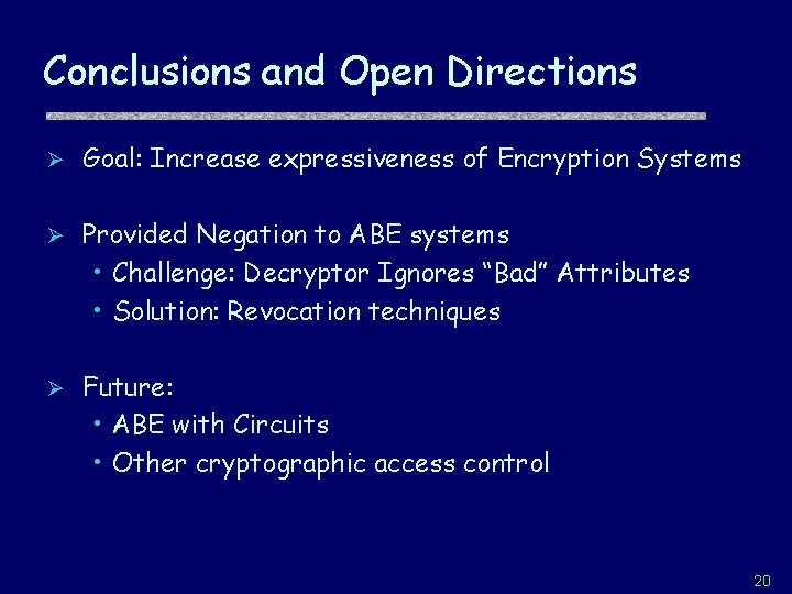 Conclusions and Open Directions Ø Goal: Increase expressiveness of Encryption Systems Ø Provided Negation