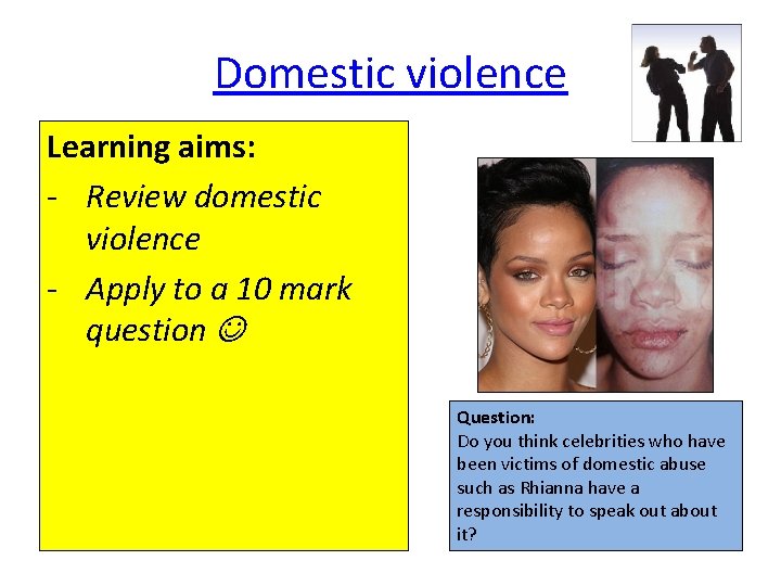 Domestic violence Learning aims: - Review domestic violence - Apply to a 10 mark