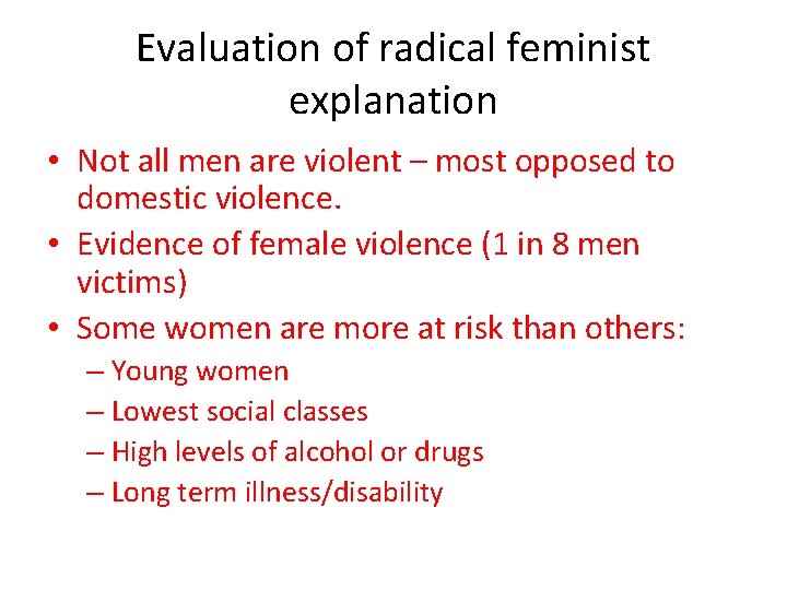 Evaluation of radical feminist explanation • Not all men are violent – most opposed