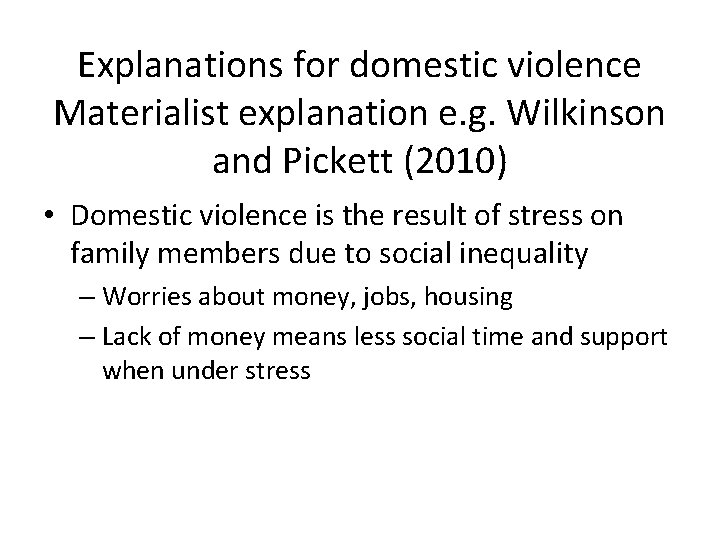 Explanations for domestic violence Materialist explanation e. g. Wilkinson and Pickett (2010) • Domestic