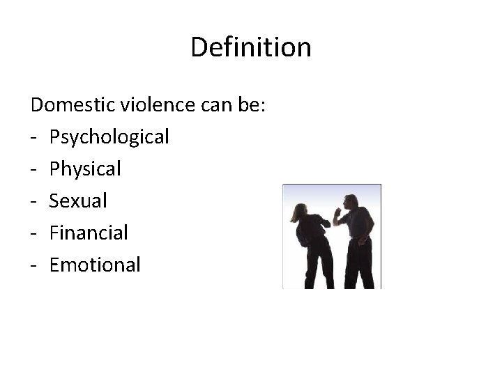 Definition Domestic violence can be: - Psychological - Physical - Sexual - Financial -