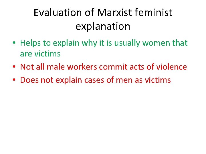 Evaluation of Marxist feminist explanation • Helps to explain why it is usually women