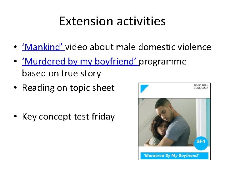 Extension activities • ‘Mankind’ video about male domestic violence • ‘Murdered by my boyfriend’
