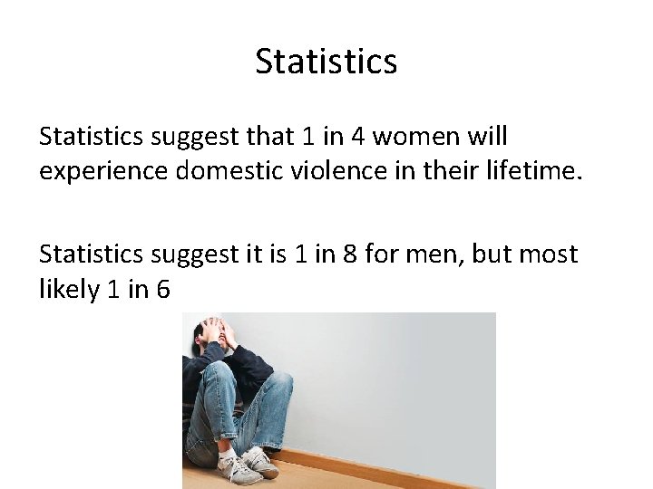 Statistics suggest that 1 in 4 women will experience domestic violence in their lifetime.