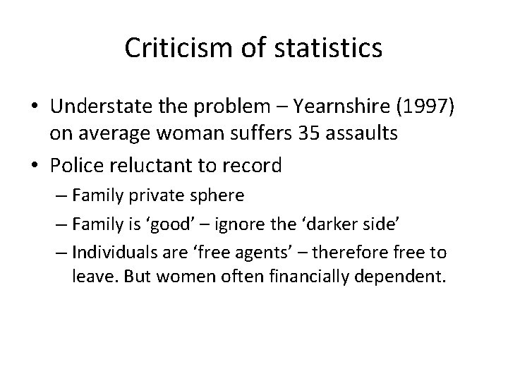 Criticism of statistics • Understate the problem – Yearnshire (1997) on average woman suffers