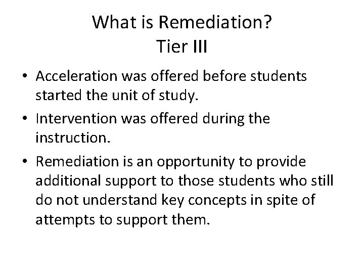 What is Remediation? Tier III • Acceleration was offered before students started the unit