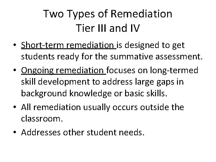 Two Types of Remediation Tier III and IV • Short-term remediation is designed to